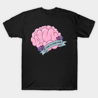 Brain - Be kind to your mind T-Shirt